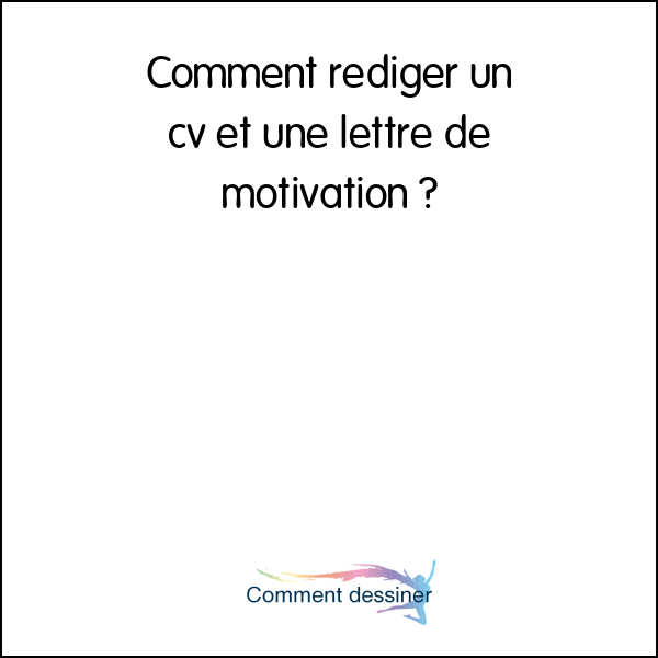 Comment rédiger un cv et une lettre de motivation